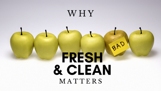 WHY FRESH & CLEAN MATTERS