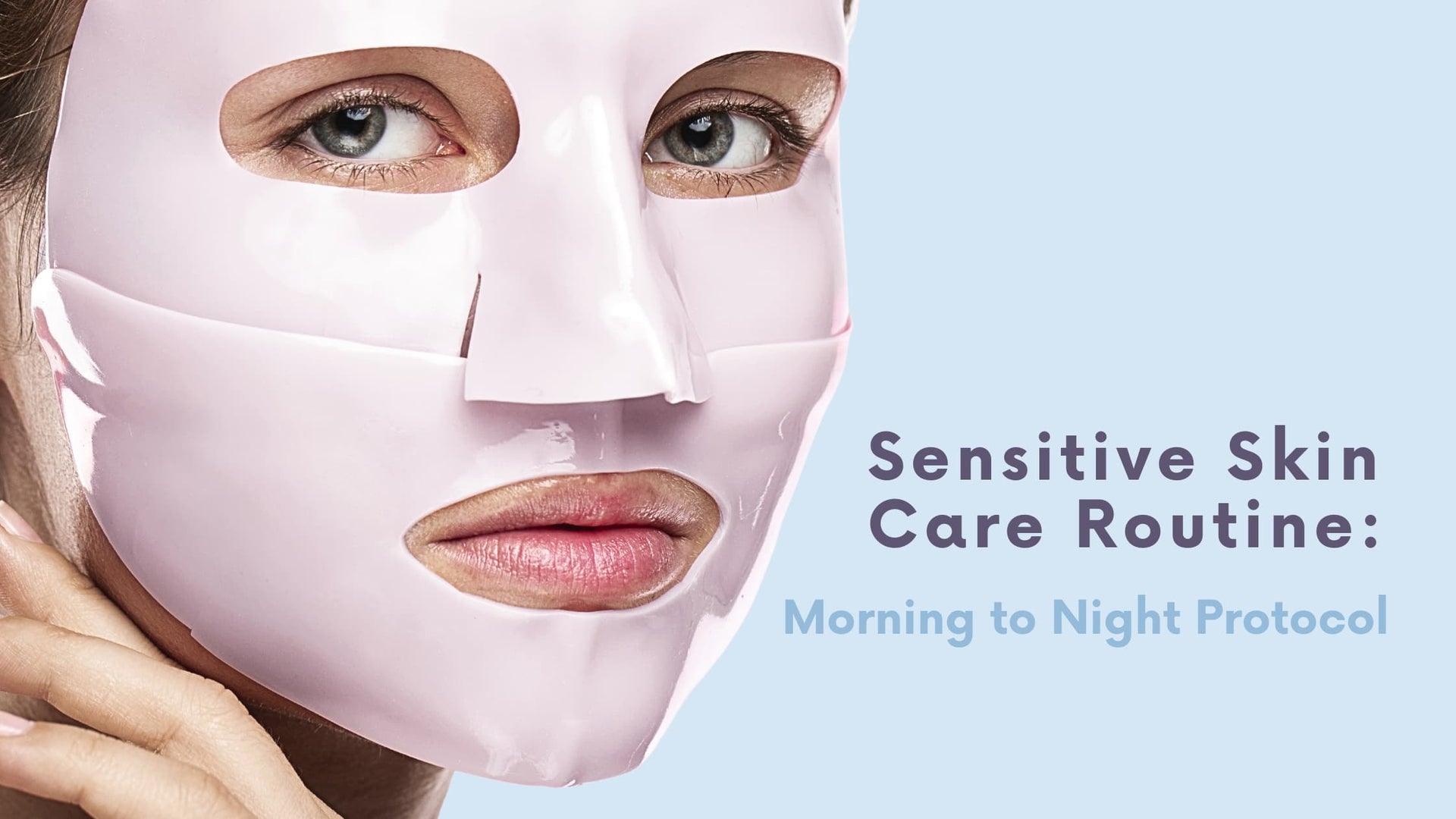 Sensitive Skin Care Routine: Morning to Night Protocol