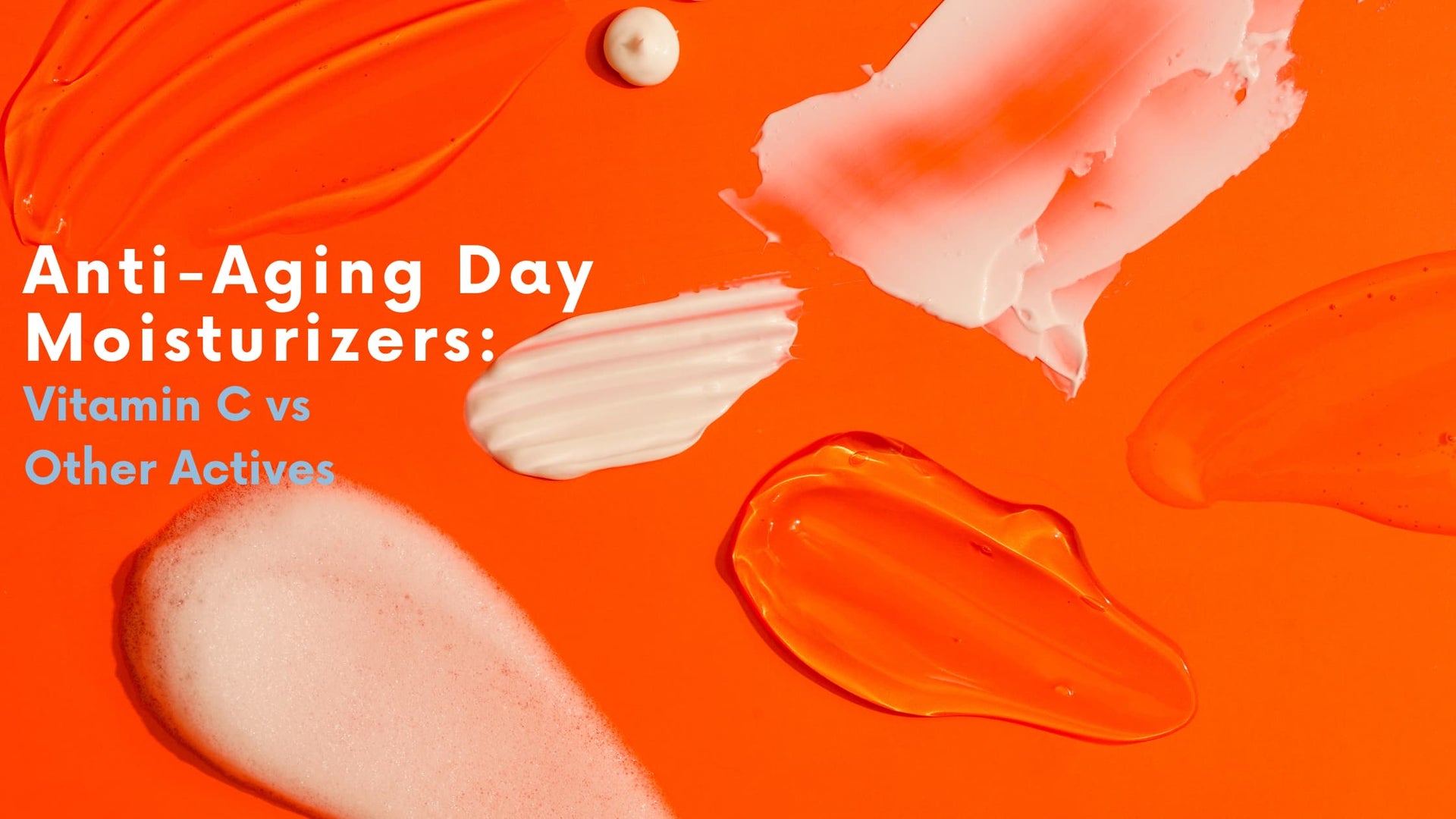 Anti-Aging Day Moisturizers: Vitamin C vs Other Actives