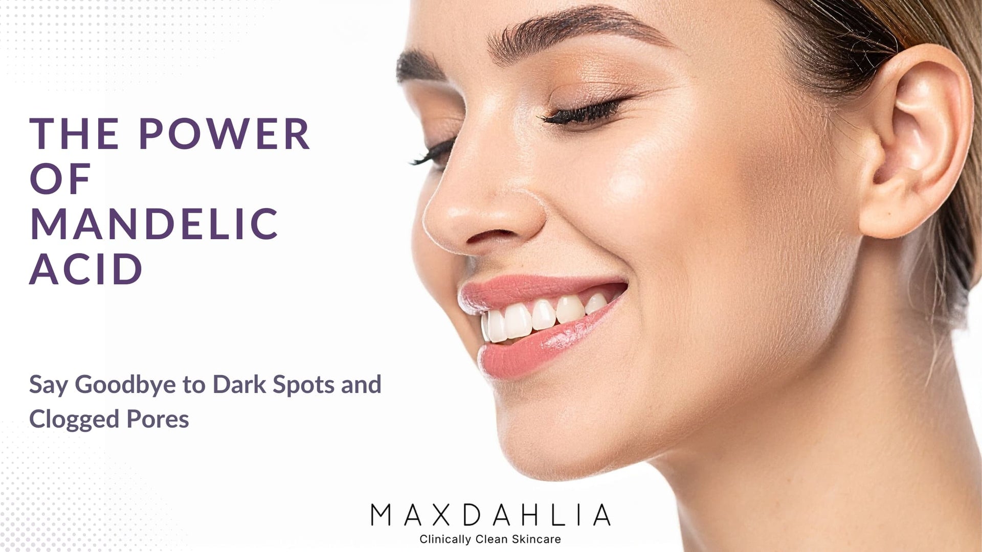 The Power of Mandelic Acid: Say Goodbye to Dark Spots and Clogged Pores