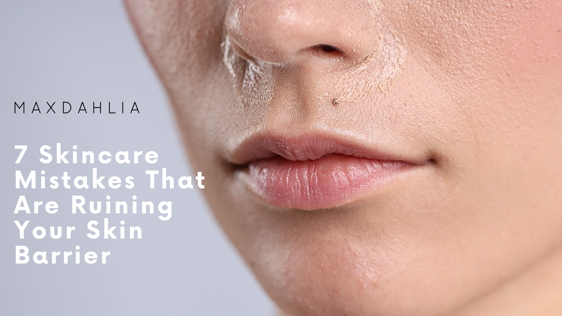 7 Skincare Mistakes That Are Ruining Your Skin Barrier