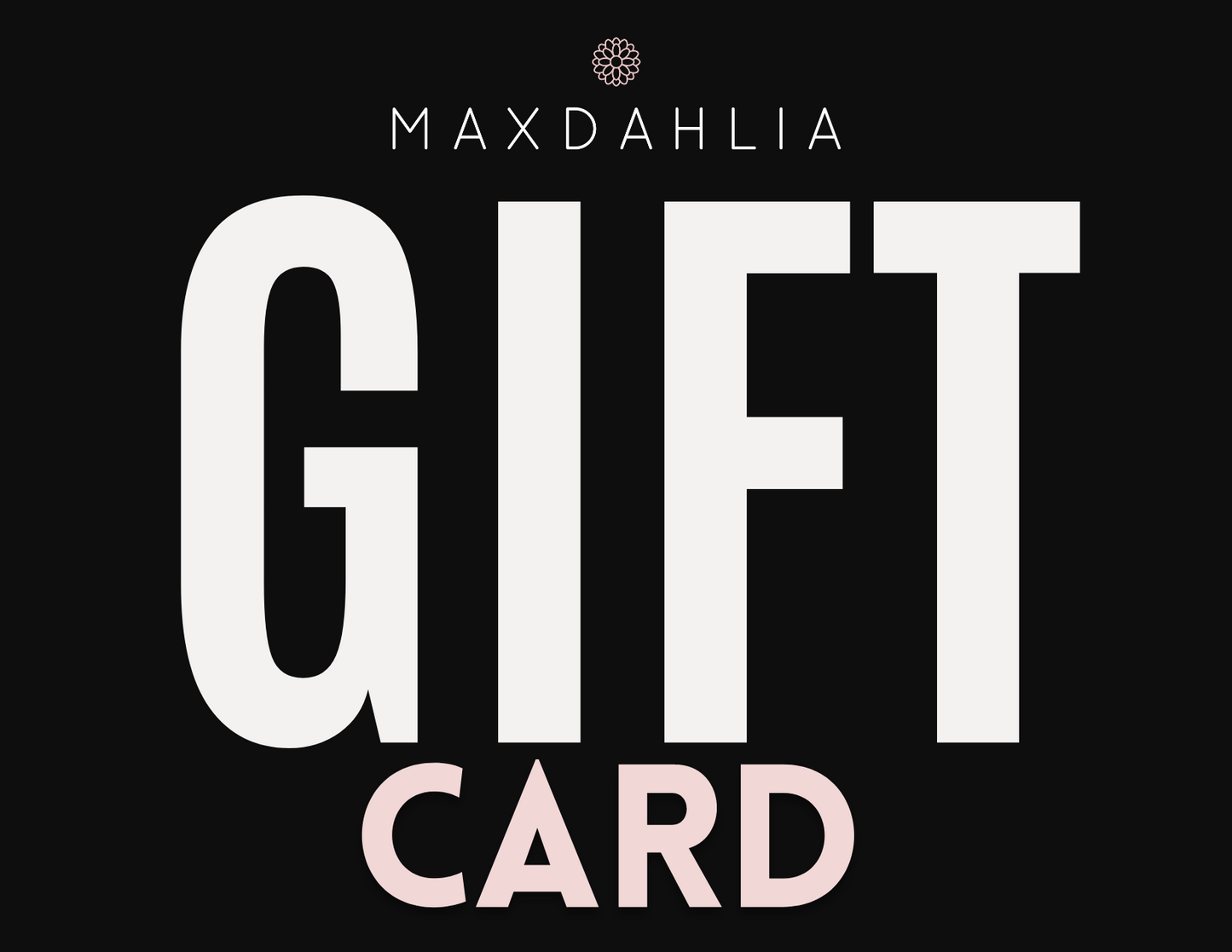 MAXDAHLIA Gift Card